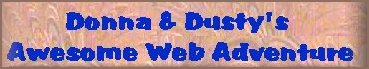 Come Visit Donna and Dusty's Awesome Web Adventure